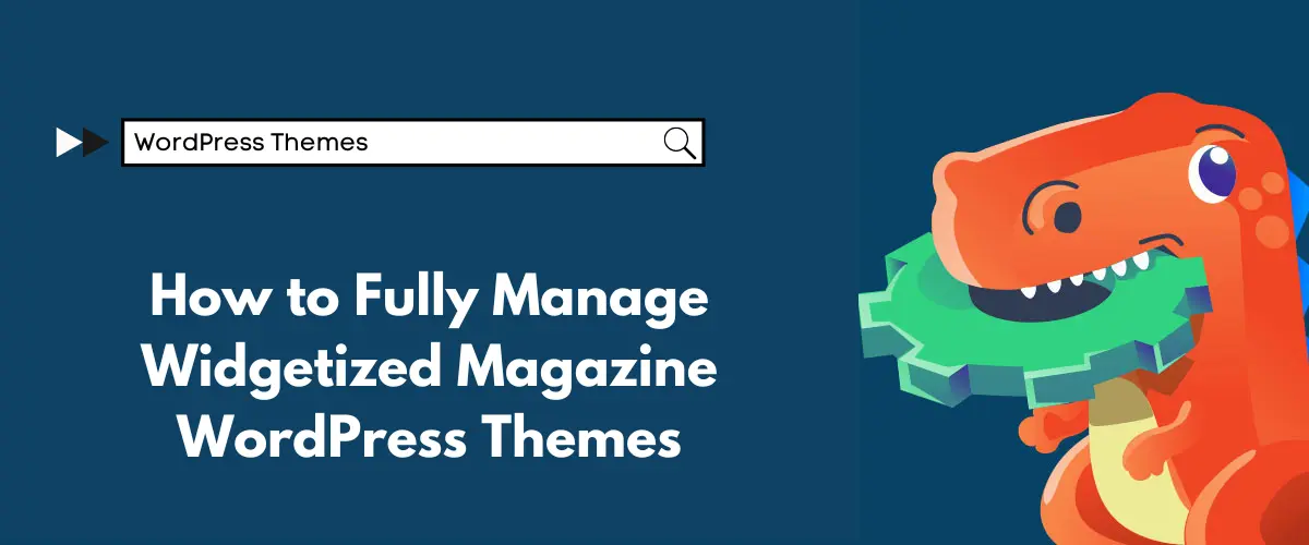 How to Fully Manage Widgetized Magazine WordPress Themes