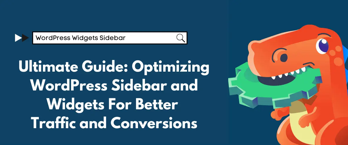 Ultimate Guide: Optimizing WordPress Sidebar and Widgets For Better Traffic and Conversions