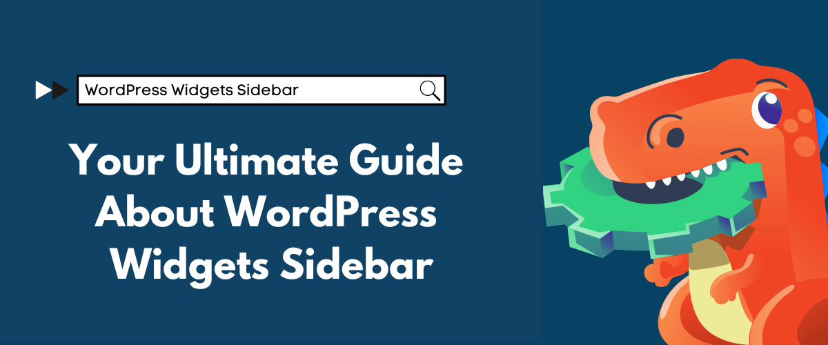Your Ultimate Guide About WordPress Widgets Sidebar